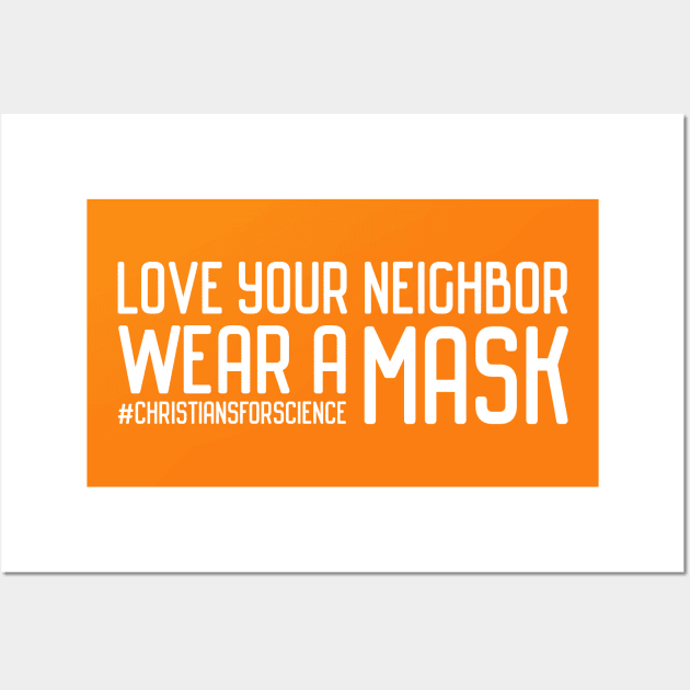 Christians for Science: Love your neighbor, wear a mask (white text) Wall Art by Ofeefee